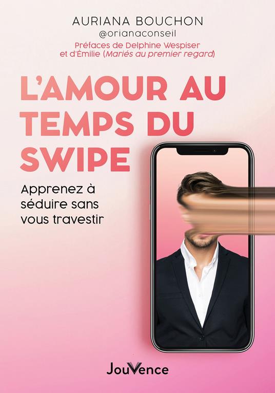 L'Amour au temps du swipe : Apprenez à séduire sans vous travestir