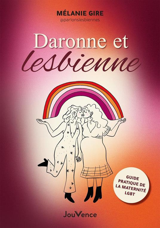 Daronne et lesbienne : Guide pratique de la maternité LGBT