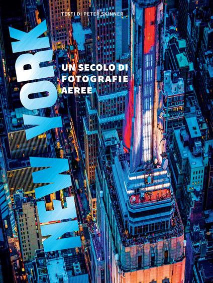 New York. Un secolo di fotografie aeree. Ediz. illustrata - Peter Skinner - copertina