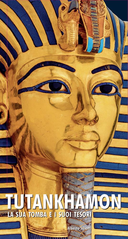 Tutankhamon. La sua tomba e i suoi tesori - Alberto Siliotti - copertina