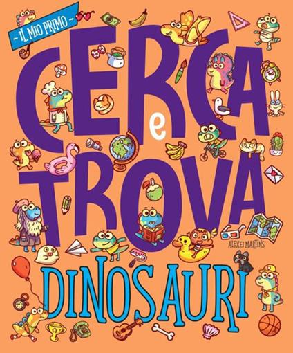 Dinosauri. Il mio prima cerca e trova. Ediz. a colori - Alexei Martins - copertina