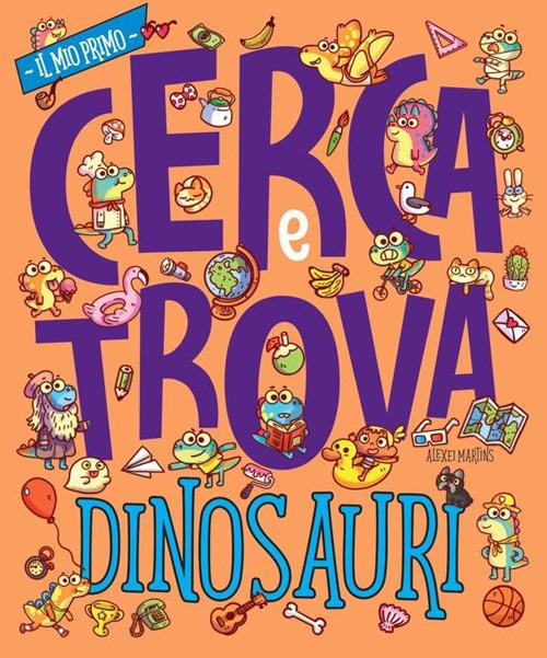 Dinosauri. Il mio prima cerca e trova. Ediz. a colori - Alexei Martins - copertina