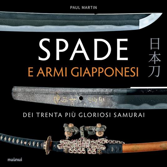 Spade e armi giapponesi dei trenta piu gloriosi samurai - Paul Martin - copertina