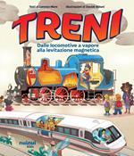 Treni. Dalle locomotive a vapore alla levitazione magnetica. Ediz. a colori