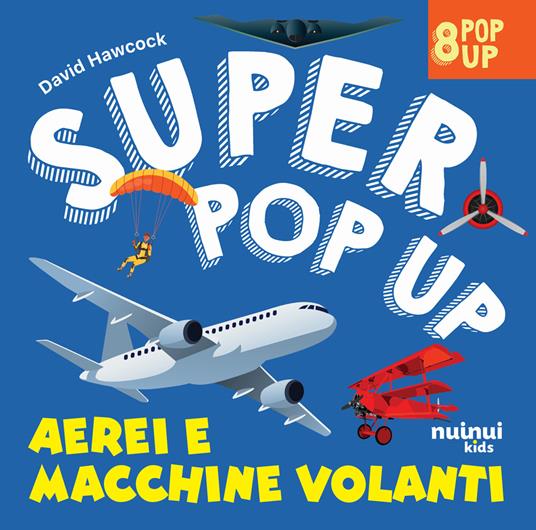 Aerei e macchine volanti. Super pop up! Ediz. illustrata - David Hawcock - copertina