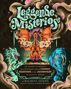 Libro Leggende misteriose. Un viaggio illustrato nell'universo delle creature inquietanti e del paranormale di tutto il mondo Steve Mockus