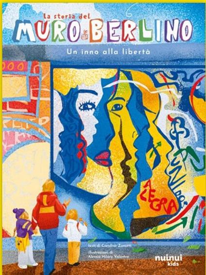 La storia del muro di Berlino. Un inno alla libertà. Storie per ogni età.... Ediz. a colori - Carolina Zanotti - copertina