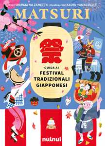 Libro Matsuri. Guida ai festival tradizionali giapponesi. Ediz. a colori Marianna Zanetta
