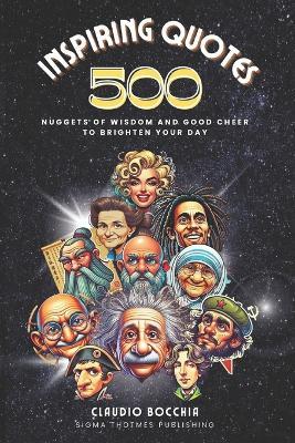 500 Inspiring Quotes That Will Transform Your Life: Timeless Motivational Insights from Socrates to Churchill, Including Nuggets of Wisdom and Good Cheer to Brighten Your Day - Claudio Bocchia - cover