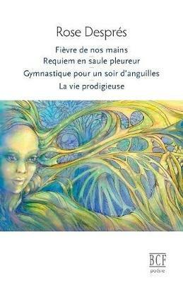 Fi vre de Nos Mains, Requiem En Saule Pleureur, Gymnastique Pour Un Soir d'Anguilles, La Vie Prodigieuse - Rose Despres - cover