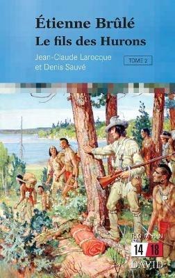 Etienne Brule: Le fils des Hurons (Tome 2) - Jean-Claude Larocque,Denis Sauve - cover