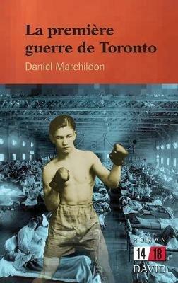 La premi re guerre de Toronto - Daniel Marchildon - cover