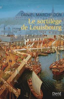 Le Sortil ge de Louisbourg - Daniel Marchildon - cover