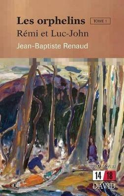 Les orphelins. Tome 1: R mi et Luc-John - Jean-Baptiste Renaud - cover