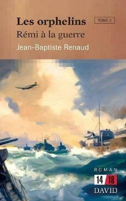 Les orphelins. Tome 2: R mi   la guerre - Jean-Baptiste Renaud - cover