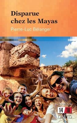 Disparue chez les Mayas - Pierre-Luc Belanger - cover