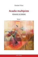 Acadie multipiste tome 1: Romans acadiens