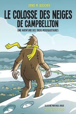 Le colosse des neiges de Campbellton: Une aventure des Trois Mousquetaires - Denis M Boucher - cover