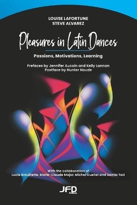 Pleasures in Latin Dances: Passions, Motivations, Learning - Steve Alvarez,Louise Lafortune - cover