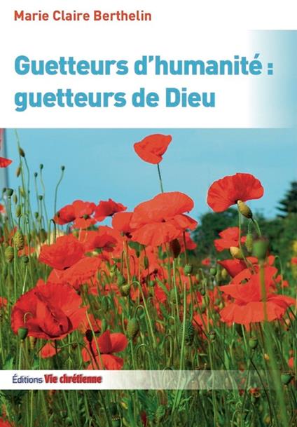 Guetteurs d'humanité: guetteurs de Dieu