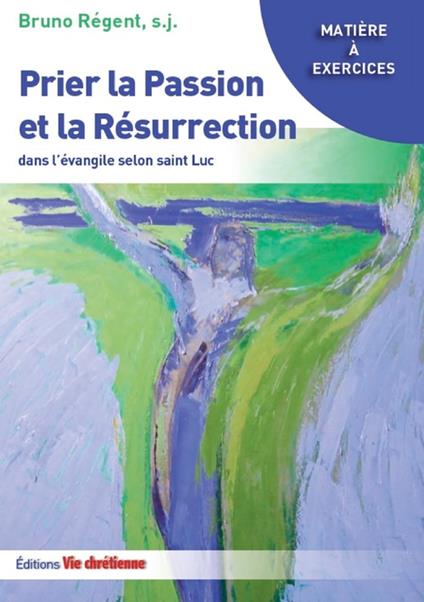 Prier la Passion et la Résurrection dans l'évangile de Luc