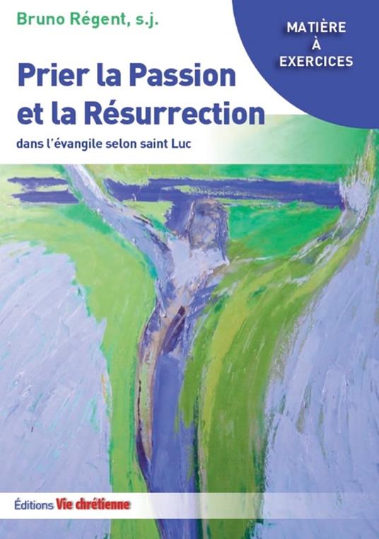 Prier la Passion et la Résurrection dans l'évangile de Luc