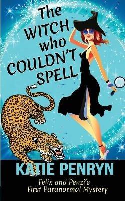 The Witch who Couldn't Spell: Felix and Penzi's First Paranormal Mystery - Katie Penryn - cover