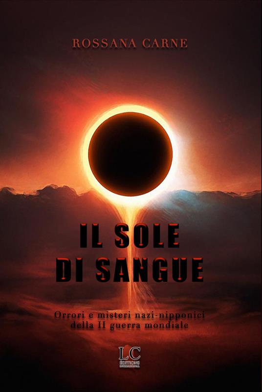 Sole di sangue. Orrori e misteri nazi-nipponici della seconda guerra mondiale - Rossana Carne - copertina
