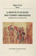La royauté et les élites dans l'Europe carolingienne (du début du IXe aux environs de 920)