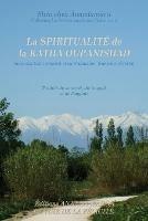 La Spiritualite de la Katha Upanishad (Avec Son Texte Sanscrit Et Sa Traduction Directe En Francais)
