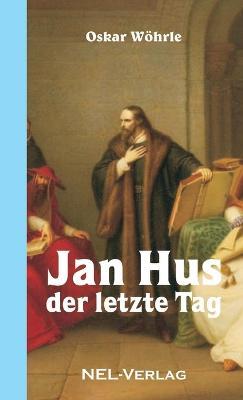 Jan Hus - Der letzte Tag - Oskar Woehrle - cover