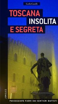 Toscana insolita e segreta - Carlo Caselli - copertina