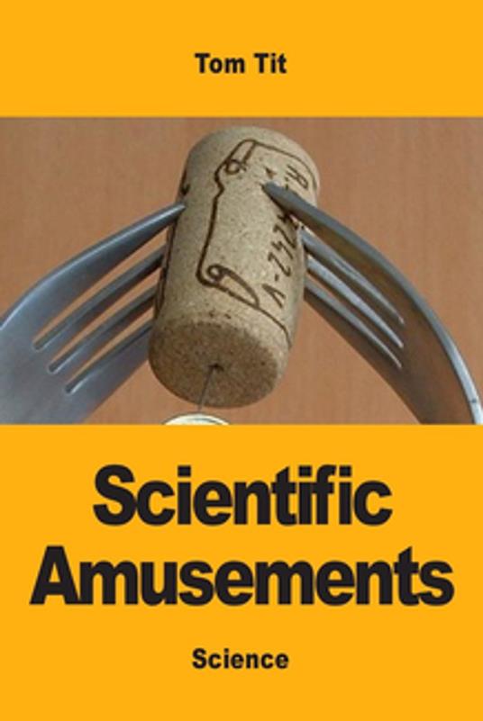 Scientific Amusements - Tom Tit,Cargill Knott - ebook