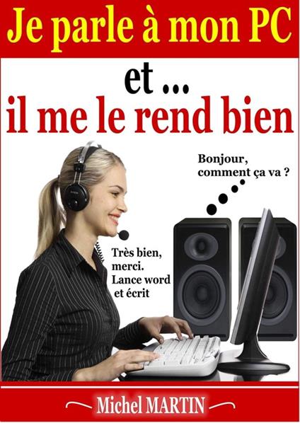 Je parle à mon PC et il me le rend bien