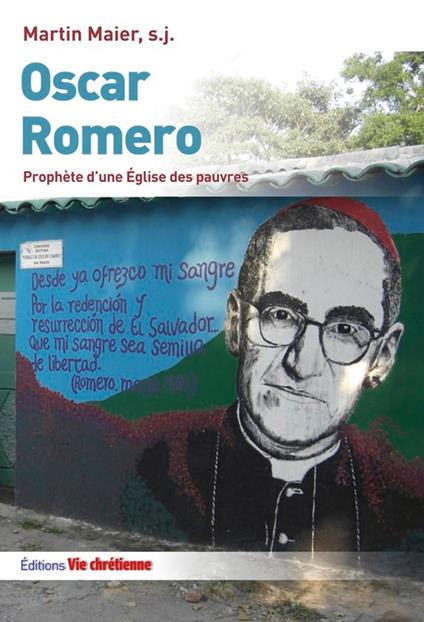 Oscar Romero. Prophète d’une Eglise des pauvres