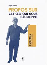 Propos sur cet oeil qui nous illusionne