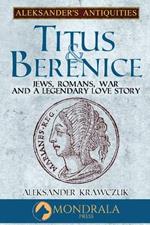 Titus and Berenice: Jews, Romans, War, and a Legendary Love Story