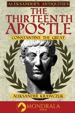 The Thirteenth Apostle: Constantine the Great