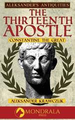 The Thirteenth Apostle: Constantine the Great