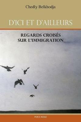 D'Ici Et d'Ailleurs: Regards Crois s Sur l'Immigration - Chedly Belkhodja - cover