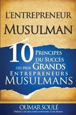 L'Entrepreneur Musulman: 10 Principes du Succes des Plus Grands Entrepreneurs Musulmans