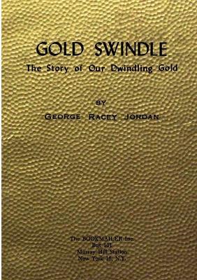 Gold Swindle: The Story of Our Dwindling Gold - George Racey Jordan - cover
