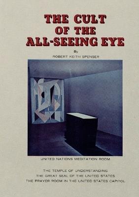 The Cult of the All-Seeing Eye - Robert Keith Spencer - cover