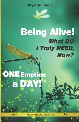 Being Alive! What DO I Truly NEED, Now? ONE Emotion a DAY! - Raymond Bernard - cover
