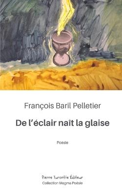 De l'éclair naît la glaise - François Baril Pelletier - cover
