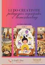 Ludo-créativité. Pédagodies conscientes et homeschooling: guide pratique