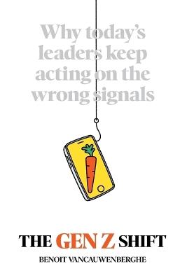 The Gen Z Shift: Why Today's Leaders Keep Acting on the Wrong Signals - Benoit Vancauwenberghe - cover