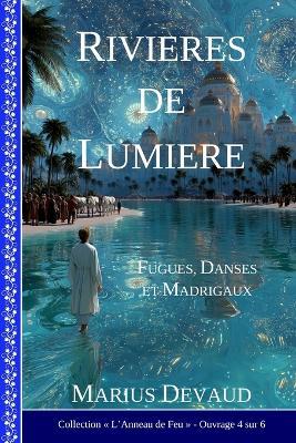 Rivières de Lumière: Gloire, Force et Honneur aux valeurs de l'Amour-Sagesse - Marius Devaud - cover