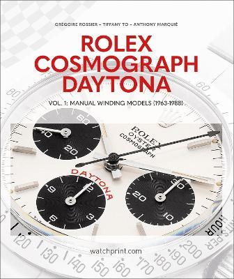 Rolex Cosmograph Daytona: Vol. 1: Manual Winding Models (1963-1988) - Grégoire Rossier,Tiffany To,Anthony Marquié - cover