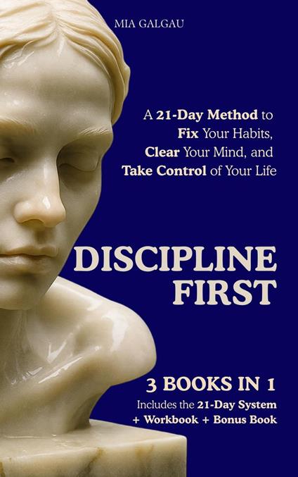 DISCIPLINE FIRST A 21-Day Method to Fix Your Habits, Clear Your Mind, and Take Control of Your Life